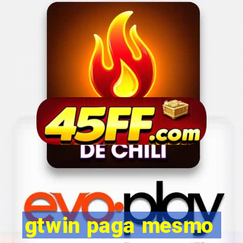 gtwin paga mesmo